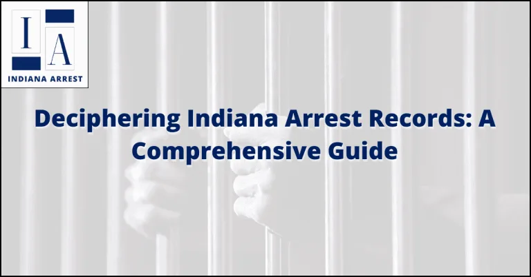 Deciphering Indiana Arrest Records: A Comprehensive Guide