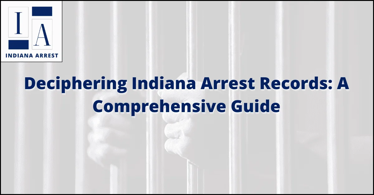 Deciphering Indiana Arrest Records: A Comprehensive Guide