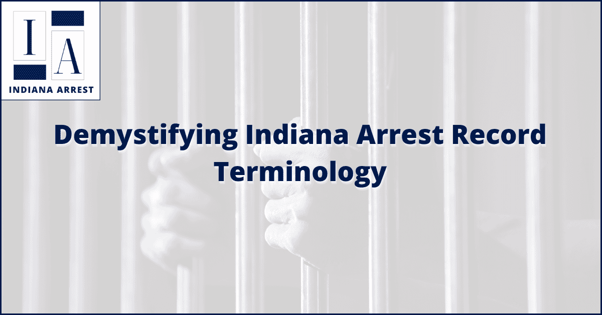 Demystifying Indiana Arrest Record Terminology