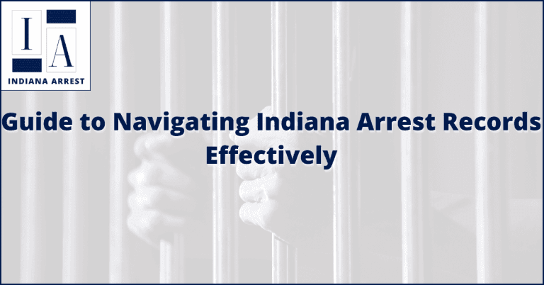 Guide to Navigating Indiana Arrest Records Effectively