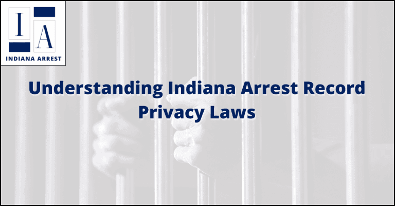 Understanding Indiana Arrest Record Privacy Laws