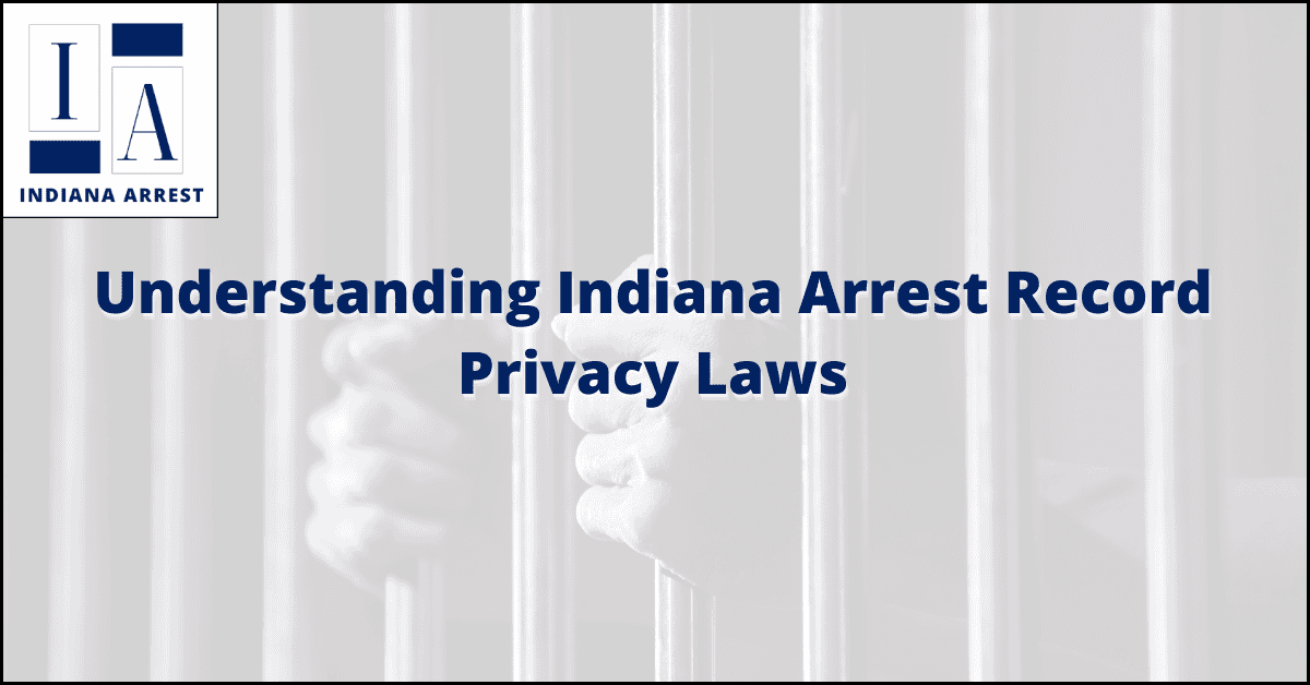 Understanding Indiana Arrest Record Privacy Laws